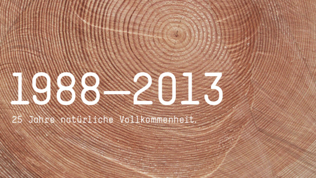 1988-2013: 25 Jahre natürliche Vollkommenheit.